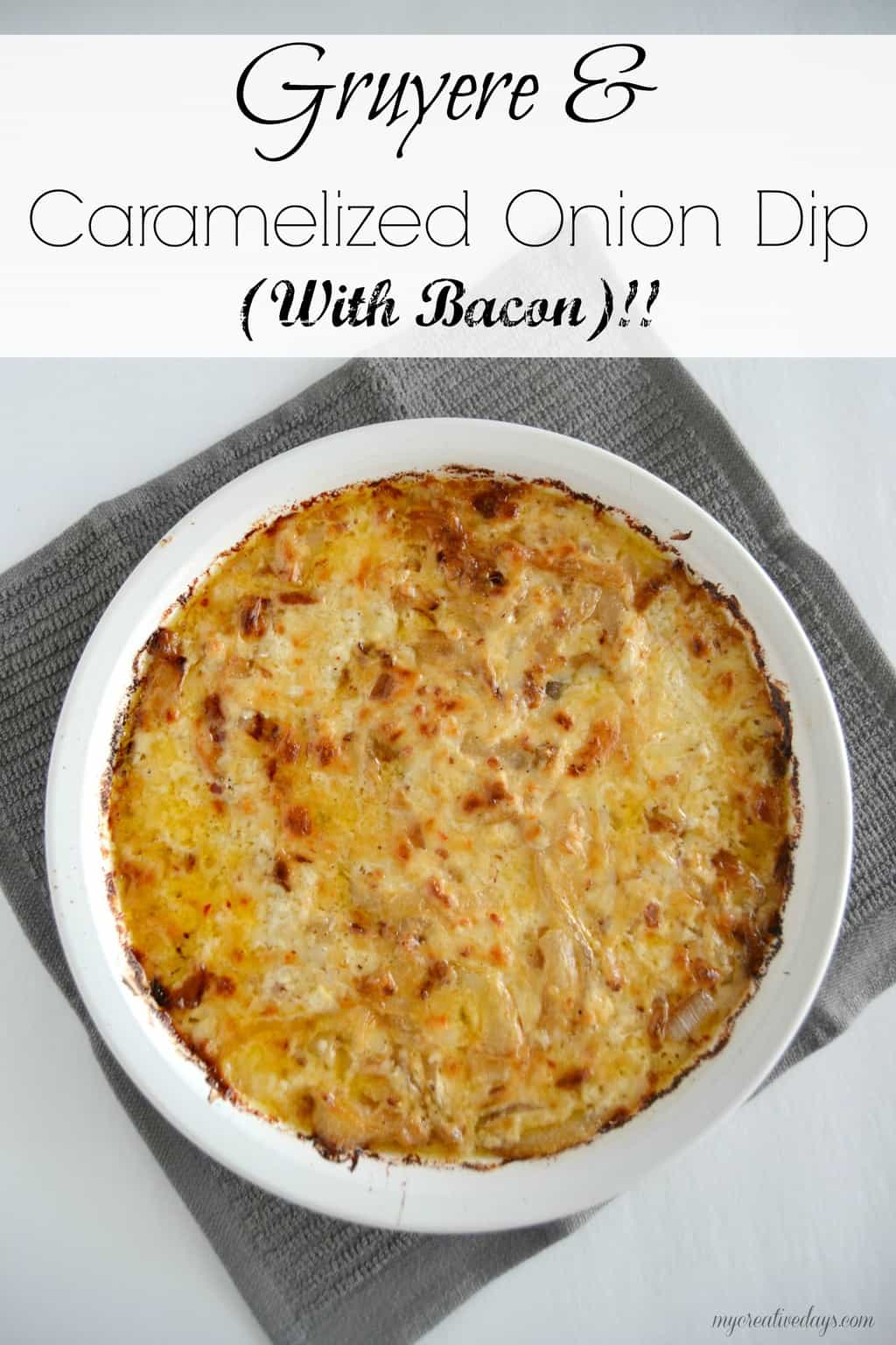 Gruyere & Caramelized Onion Dip With Bacon My Creative Days