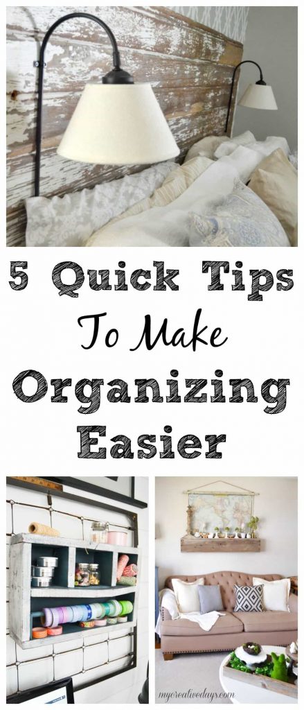 5 Quick Tips To Make Organizing Easier - Want to get organized, but feel overwhelmed? Follow these 5 Quick Tips To Make Organizing Easier from My Creative Days to make is less daunting.