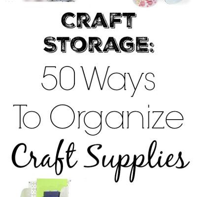 Craft Storage: 50 Ways To Organize Craft Supplies