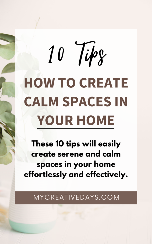 How To Create Calm Spaces In Your Home. These 10 tips will create serene and calm spaces in your home effortlessly and effectively. 