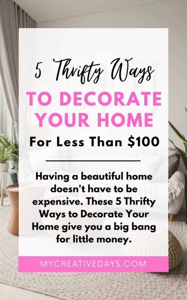 Having a beautiful home doesn't have to be expensive. These 5 Thrifty Ways to Decorate Your Home give you a big bang for little money.