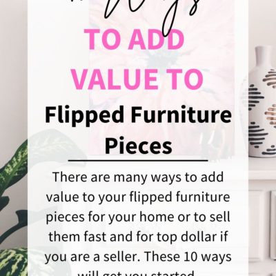 10 Ways To Add Value To Your Flipped Furniture Pieces