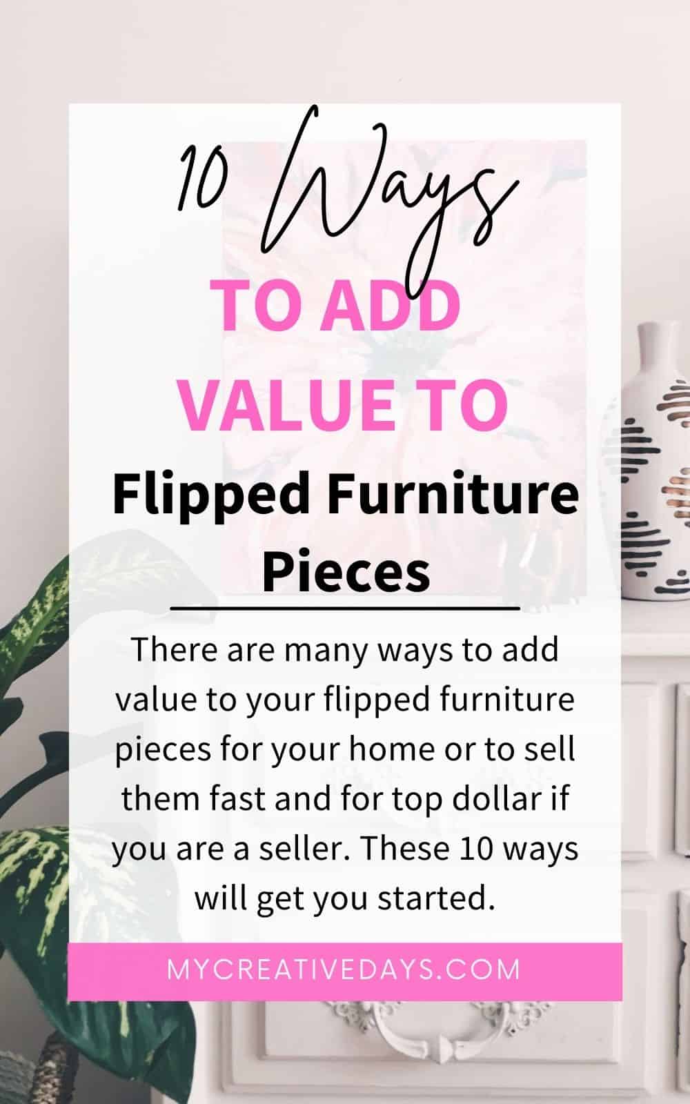 There are many ways to add value to your flipped furniture pieces for your home or to sell them fast and for top dollar if you are a seller.