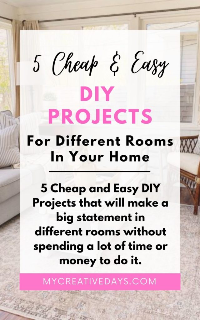 5 Cheap and Easy DIY Projects that will make a big statement in different rooms without spending a lot of time or money to do it.