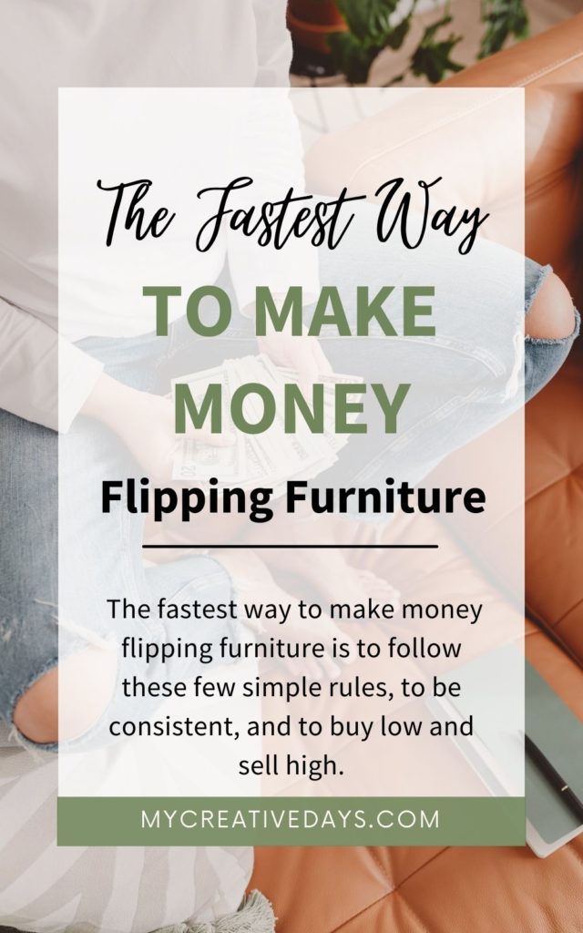 The fastest way to make money flipping furniture is to follow a few simple rules from this post and to be consistent in your progress.