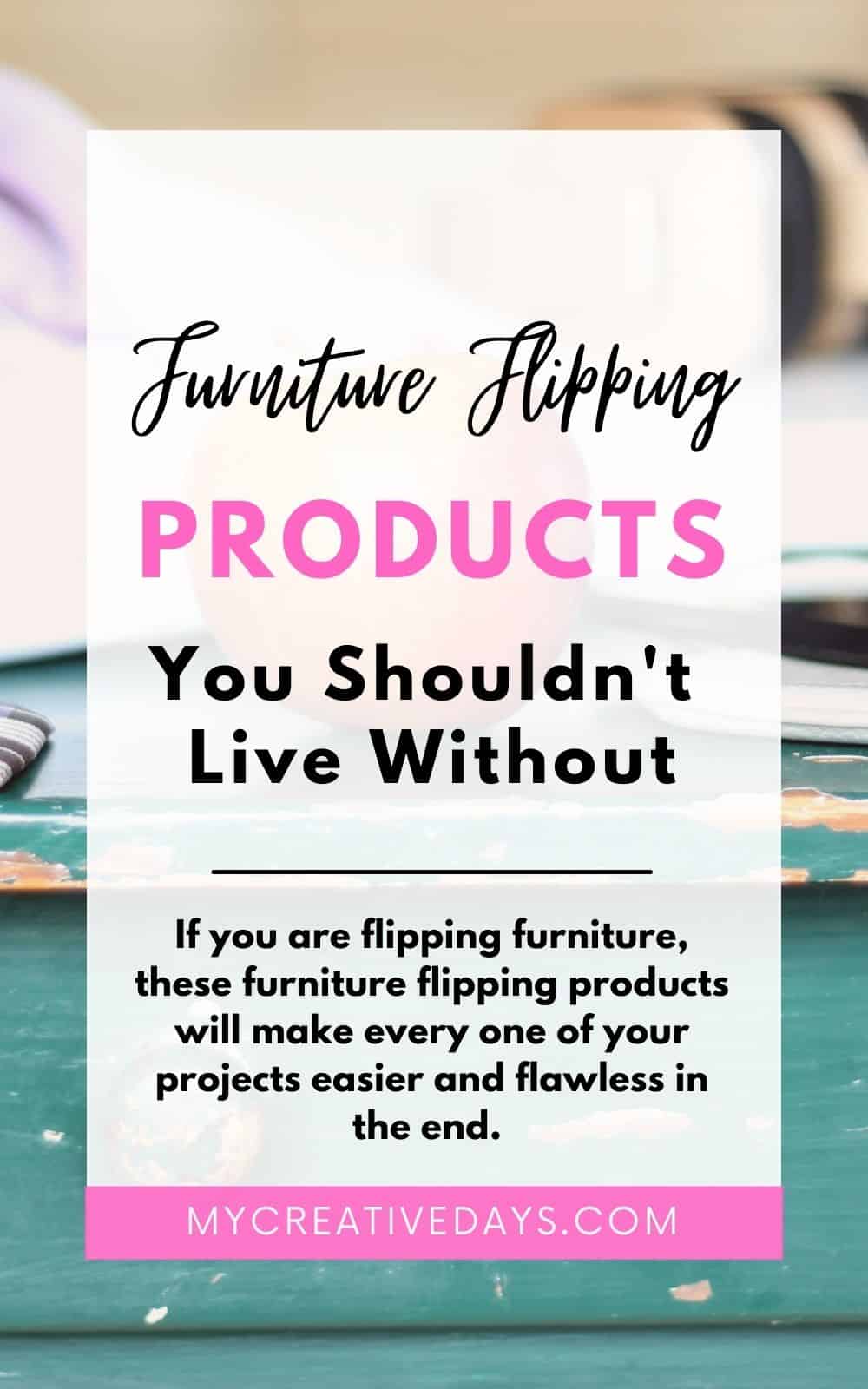 If you are flipping furniture, these furniture flipping products will make every one of your projects easier and flawless in the end.