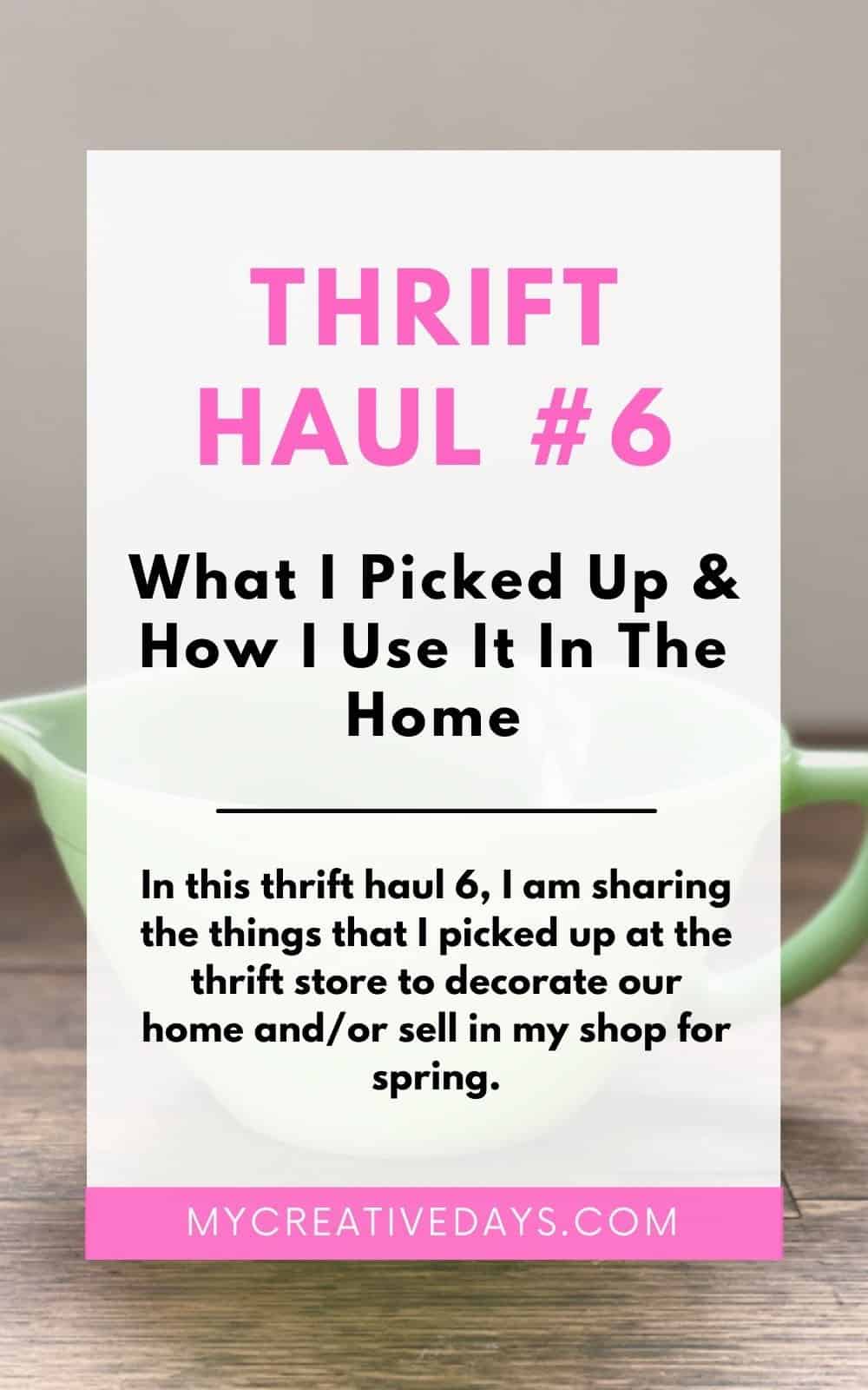 In this thrift haul 6, I am sharing the things that I picked up at the thrift store to decorate our home andor sell in my shop for spring.