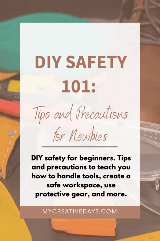 DIY safety for beginners. Tips and precautions to teach you how to handle tools, create a safe workspace, use protective gear, and more. 