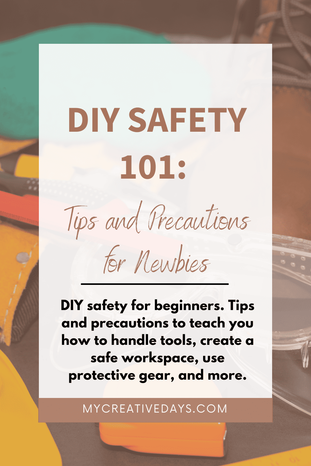 DIY safety for beginners. Tips and precautions to teach you how to handle tools, create a safe workspace, use protective gear, and more.