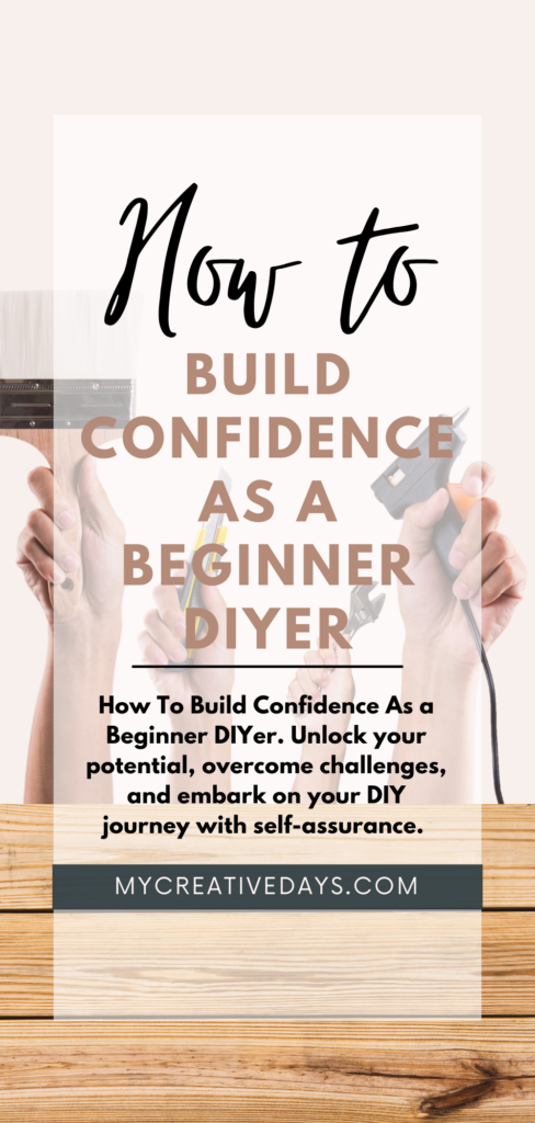 How To Build Confidence As a Beginner DIYer. Unlock your potential, overcome challenges, and embark on your DIY journey with self-assurance. 