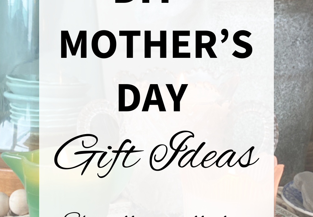 DIY Mother’s Day Gift Ideas That She’ll Actually Love - My Creative Days